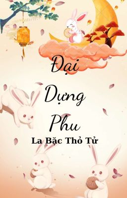 [RE-UP] ĐẠI DỰNG PHU-LA BẶC THỎ TỬ