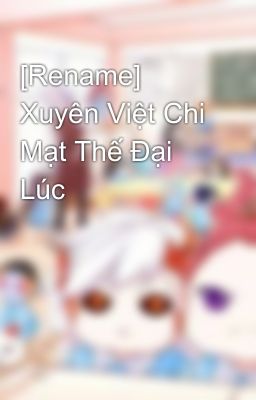 [Rename] Xuyên Việt Chi Mạt Thế Đại Lúc