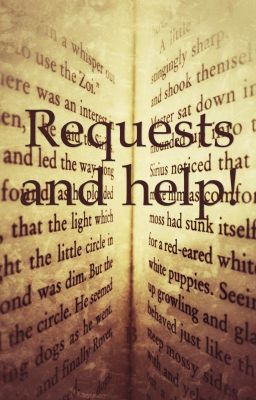 Requests and help!