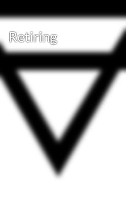 Retiring