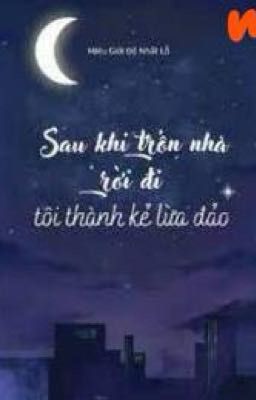 [REUP-ĐM] SAU KHI TRỐN NHÀ RỜI ĐI TÔI TRỞ THÀNH KẺ LỪA ĐẢO