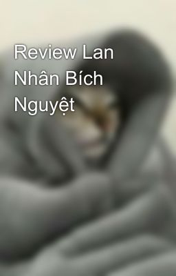 Review Lan Nhân Bích Nguyệt