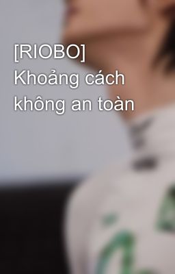 [RIOBO] Khoảng cách không an toàn