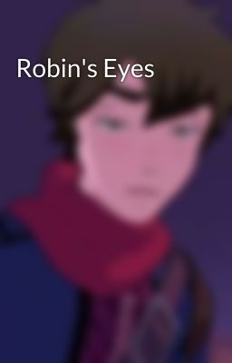 Robin's Eyes