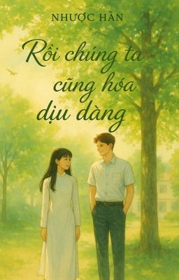 Rồi Chúng Ta Cũng Hoá Dịu Dàng