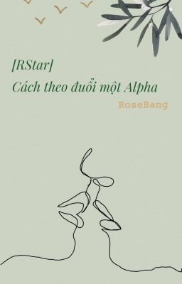 [RStar] Cách theo đuổi một Alpha [ Drop ]