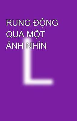RUNG ĐỘNG QUA MỘT ÁNH NHÌN 