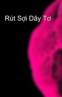 Rút Sợi Dây Tơ