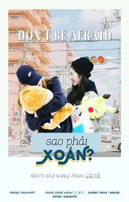 Sao Phải Xoắn? (Don't Be Afraid)