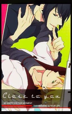 [SasuNaru] Close to you |Hoàn|