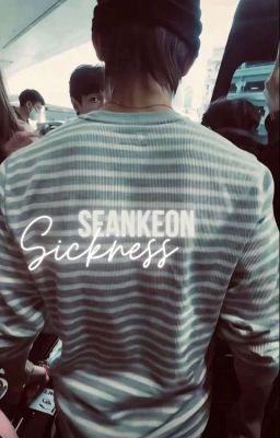 Seankeon • Sickness