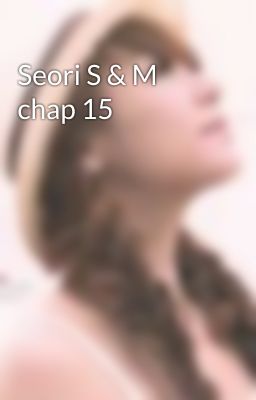 Seori S & M chap 15