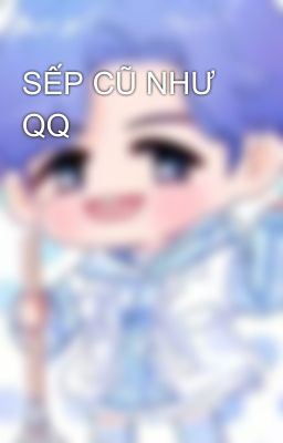 SẾP CŨ NHƯ QQ