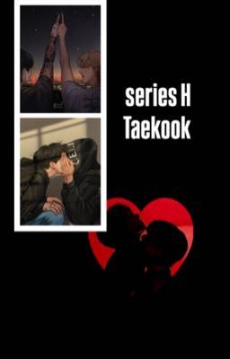 Series H (Taekook) 