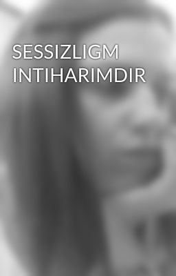 SESSIZLIGM INTIHARIMDIR