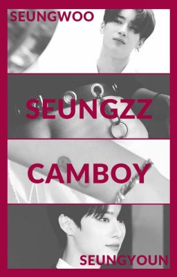 [SeungZZ][2Seung][Transfic] CAMBOY 🔞 - Seungwoo x Seungyoun