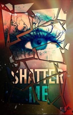 Shatter Me Bản Dịch