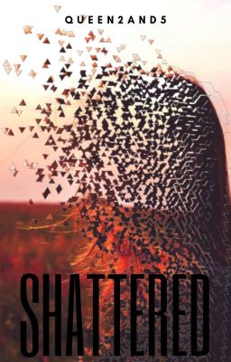 Shattered (Slowly Editing)