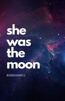 ~ she was the moon ~