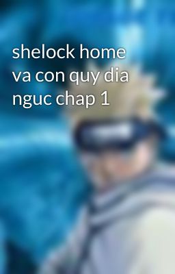 shelock home va con quy dia nguc chap 1