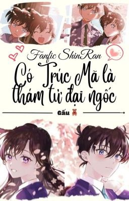 [ShinRan] Có Trúc Mã là thám tử đại ngốc