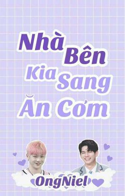 [ Shortfic ] [ OngNiel ] Nhà bên kia sang ăn cơm.