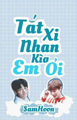 [ Shortfic ] [ SamHoon ] Tắt xi nhan kìa em ơi. 