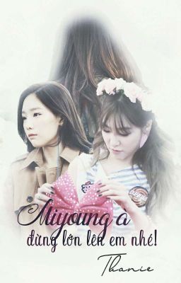 {SHORTFIC - TAENY} Miyoung à, đừng lớn lên em nhé! II