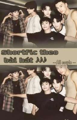 Shortfic theo bài hát ||All couple||