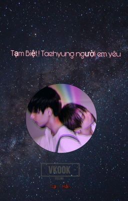 [shortfic] [VKook] 🌸Tạm biệt! Taehyung người em yêu.. 