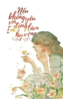 [Shortfic][Yết-Giải]Nếu Không Yêu, Xin Đừng Làm Em Hi Vọng! (Hoàn)