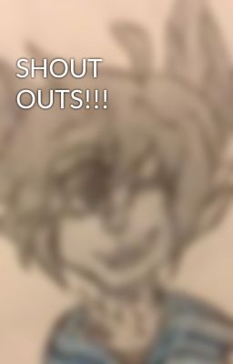 SHOUT OUTS!!!