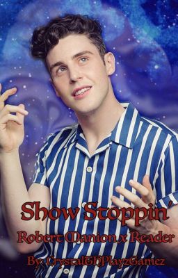 Show Stoppin' (A Robert Manion x Reader FF)