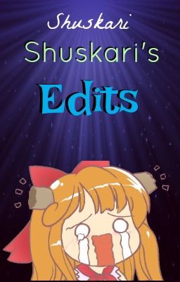 Shuskari's Edits