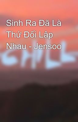 Sinh Ra Đã Là Thứ Đối Lập Nhau - Jensoo