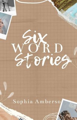 Six Word Stories