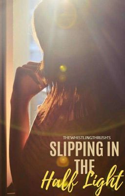 Slipping In The Half Light [ COMPLETE ✔️ ] 