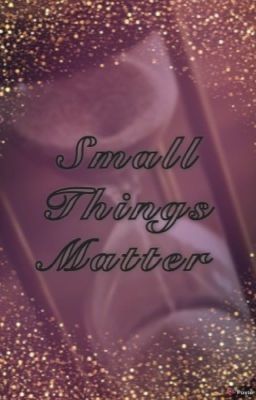 Small Things Matter