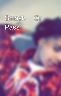 Smash 😍Or Pass🚮