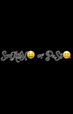 SmAsH🤑 or PaSs🤐