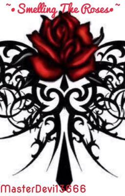 ~•Smelling The Roses•~