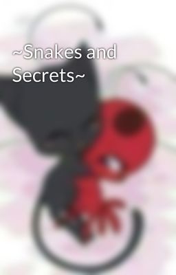 ~Snakes and Secrets~