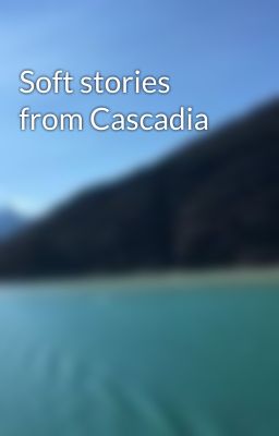 Soft stories from Cascadia