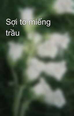 Sợi tơ miếng trầu