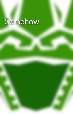 Somehow