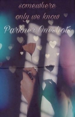 somewhere only we know {Parkner Oneshots}