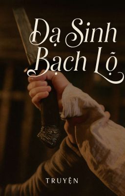[Sơn Hà Chi Ảnh đồng nhân] DẠ SINH BẠCH LỘ