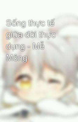 Sống thực tế giữa đời thực dụng - Mễ Mông