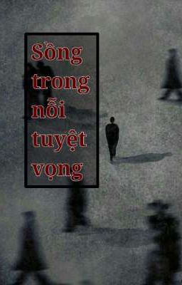 Sống trong nỗi tuyệt vọng