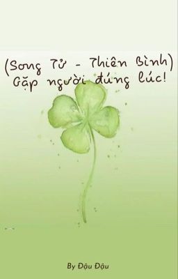 (Song Tử - Thiên Bình) Gặp người đúng lúc!